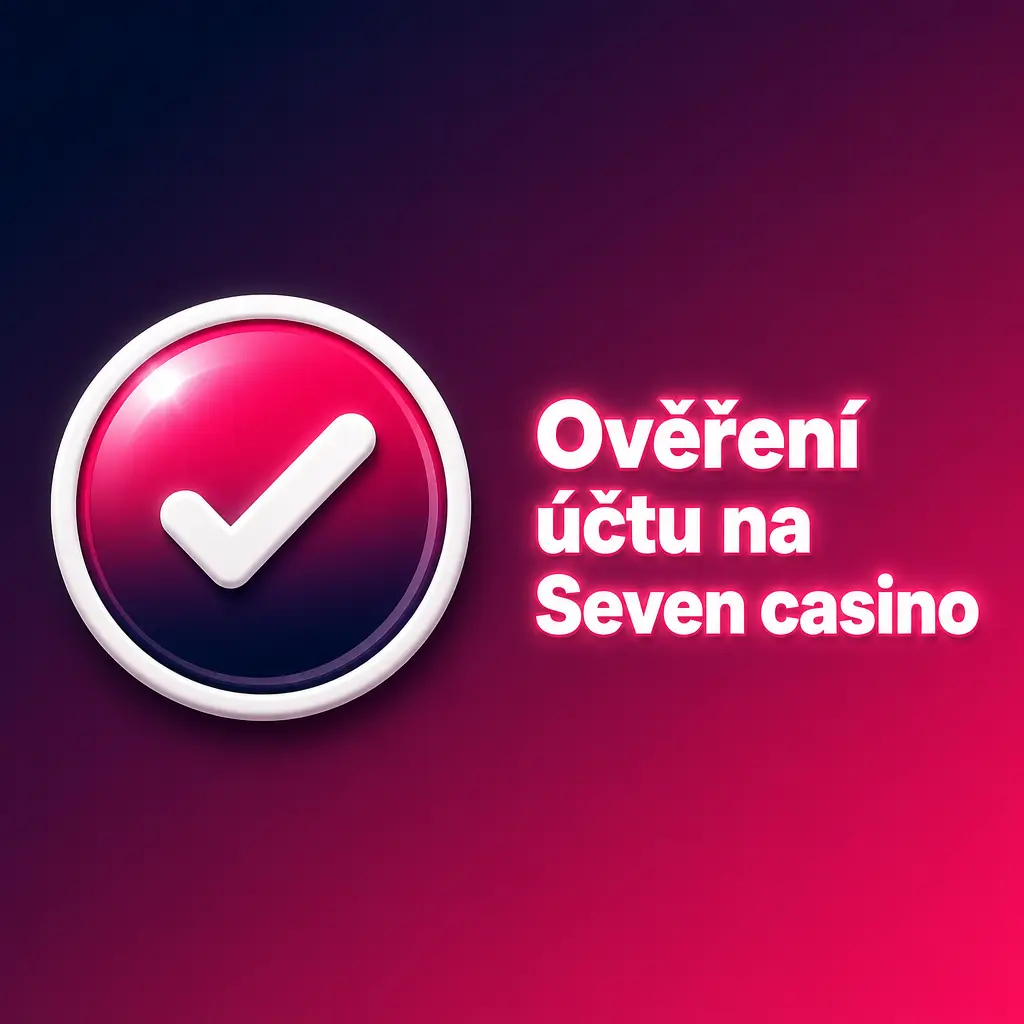 Ověření účtu na Seven casino – nahrání dokladu totožnosti a adresy pro bezpečné a licencované hraní